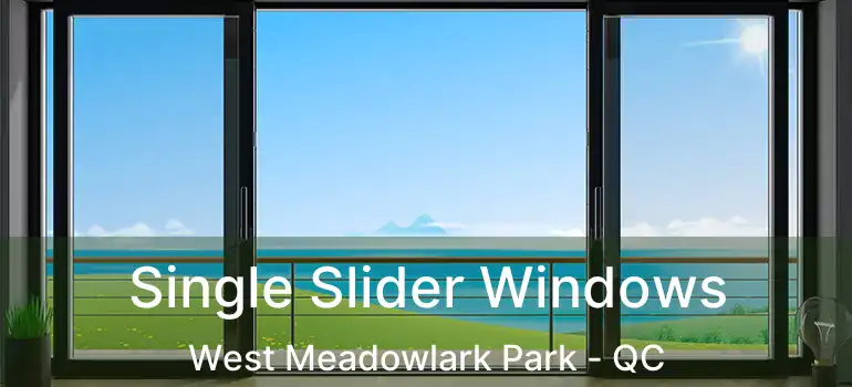 Single Slider Windows West Meadowlark Park - QC