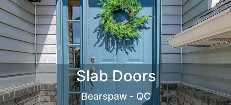  Slab Doors Bearspaw - QC