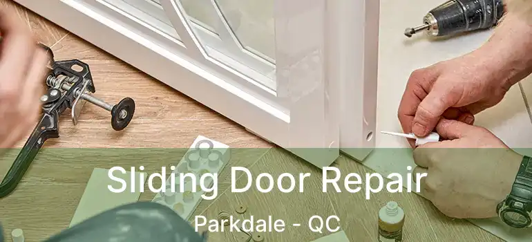 Sliding Door Repair Parkdale - QC