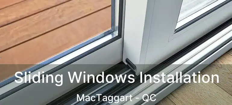  Sliding Windows Installation MacTaggart - QC
