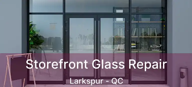  Storefront Glass Repair Larkspur - QC