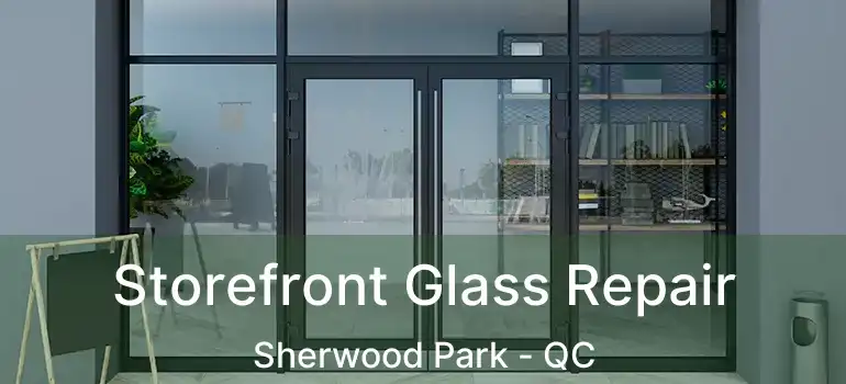  Storefront Glass Repair Sherwood Park - QC
