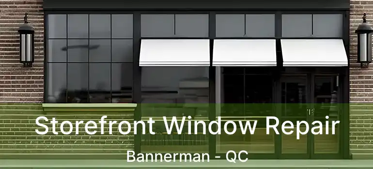  Storefront Window Repair Bannerman - QC