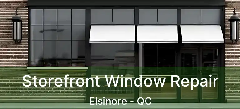  Storefront Window Repair Elsinore - QC