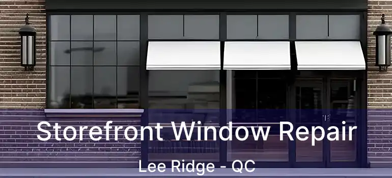  Storefront Window Repair Lee Ridge - QC