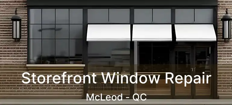  Storefront Window Repair McLeod - QC