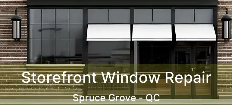  Storefront Window Repair Spruce Grove - QC