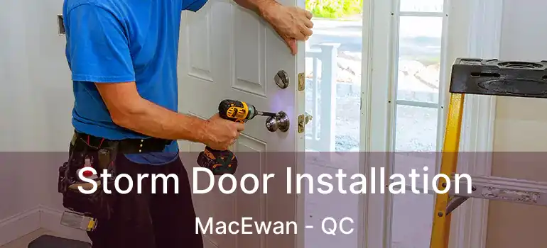 Storm Door Installation MacEwan - QC