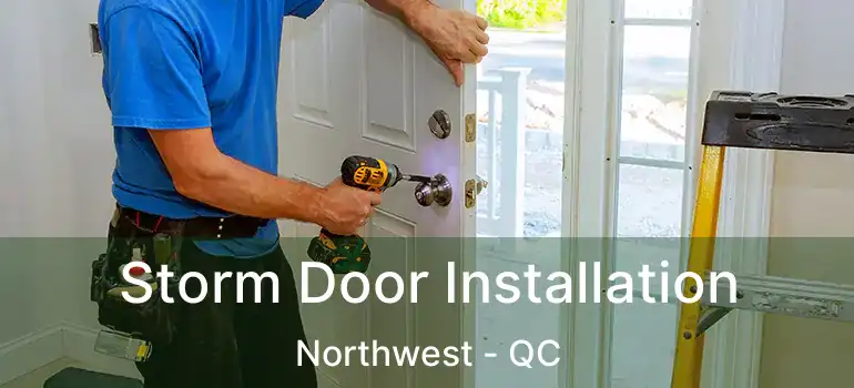 Storm Door Installation Northwest - QC