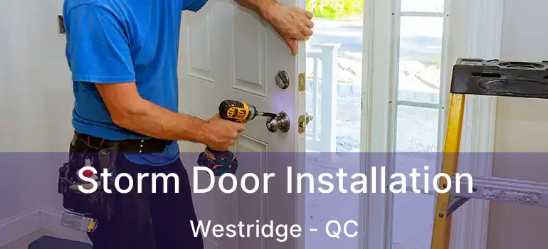  Storm Door Installation Westridge - QC