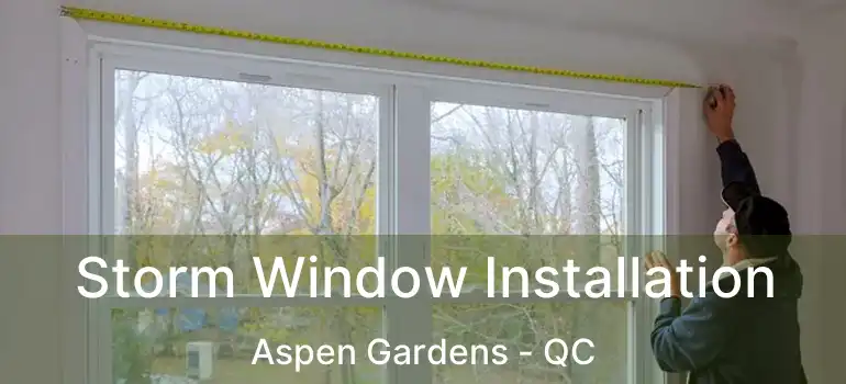 Storm Window Installation Aspen Gardens - QC