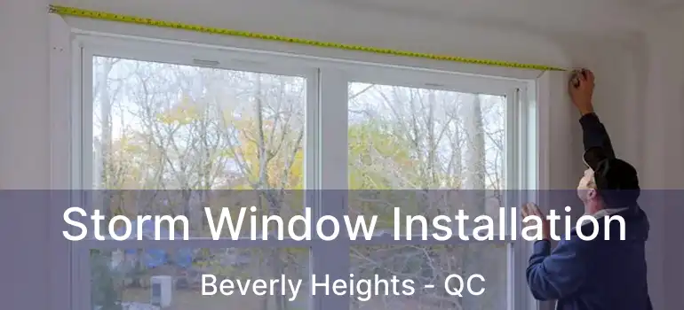  Storm Window Installation Beverly Heights - QC