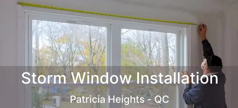 Storm Window Installation Patricia Heights - QC