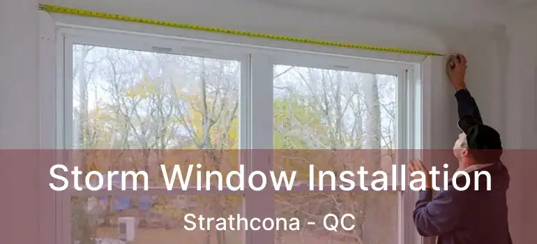  Storm Window Installation Strathcona - QC