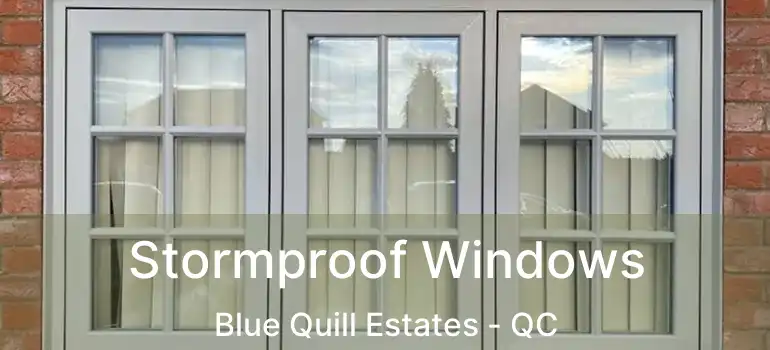 Stormproof Windows Blue Quill Estates - QC