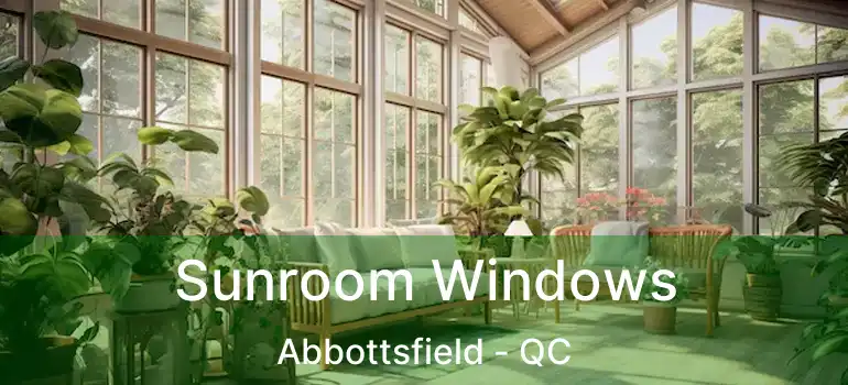 Sunroom Windows Abbottsfield - QC