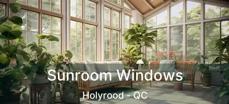 Sunroom Windows Holyrood - QC