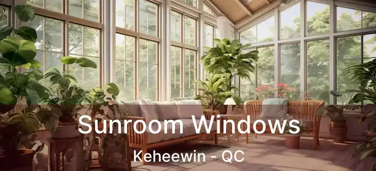  Sunroom Windows Keheewin - QC