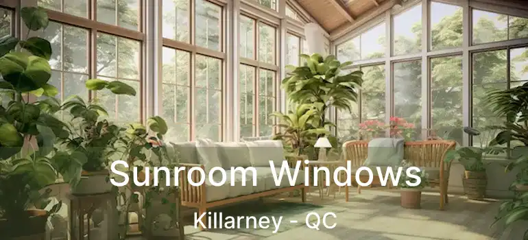 Sunroom Windows Killarney - QC