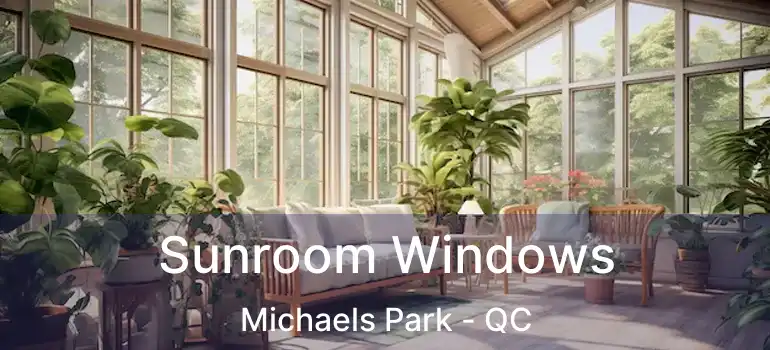 Sunroom Windows Michaels Park - QC