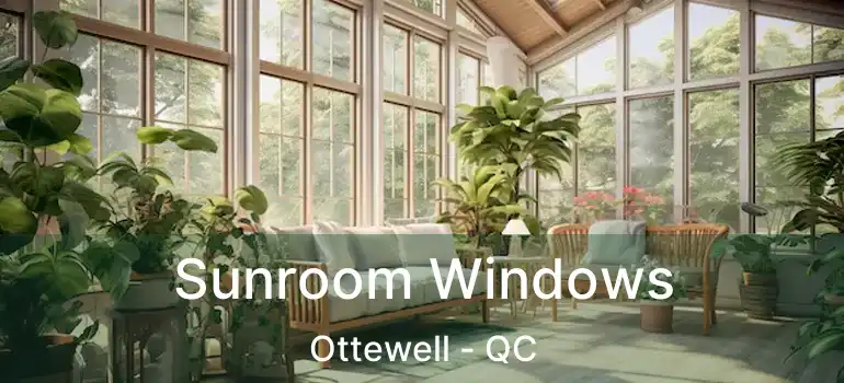  Sunroom Windows Ottewell - QC