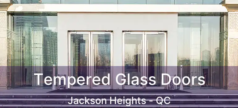  Tempered Glass Doors Jackson Heights - QC