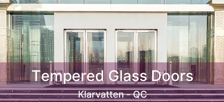  Tempered Glass Doors Klarvatten - QC