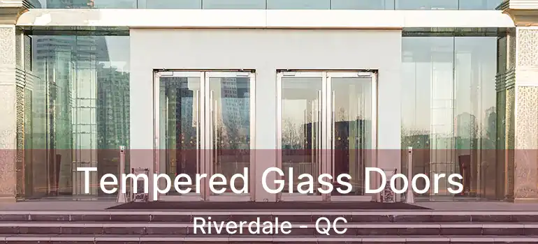  Tempered Glass Doors Riverdale - QC