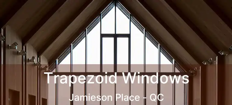  Trapezoid Windows Jamieson Place - QC