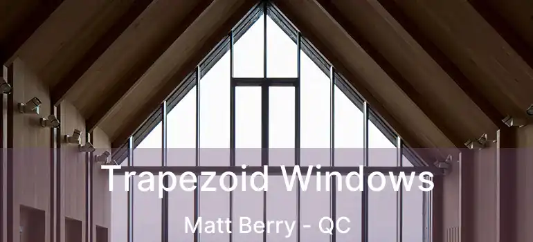  Trapezoid Windows Matt Berry - QC
