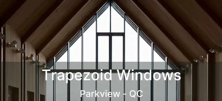 Trapezoid Windows Parkview - QC