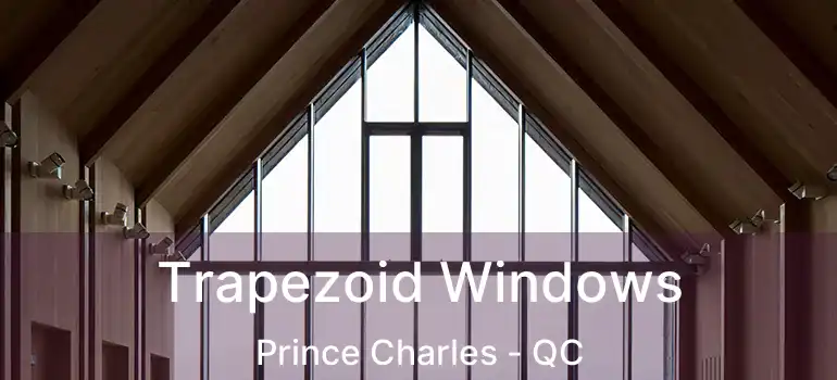  Trapezoid Windows Prince Charles - QC