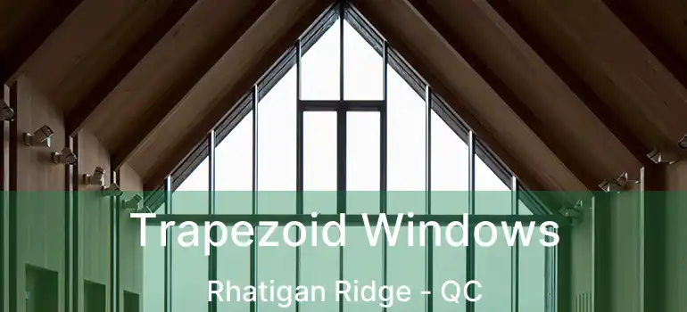  Trapezoid Windows Rhatigan Ridge - QC