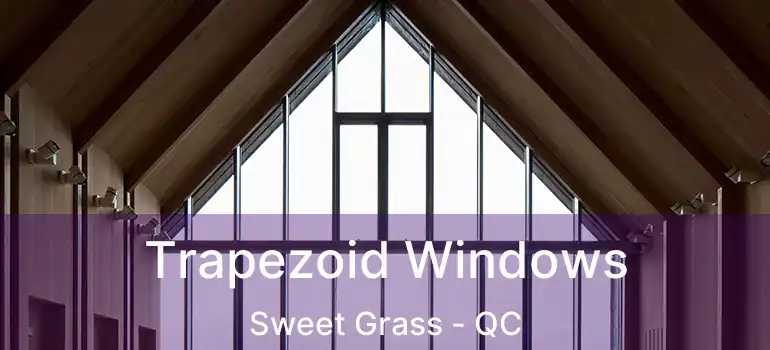  Trapezoid Windows Sweet Grass - QC