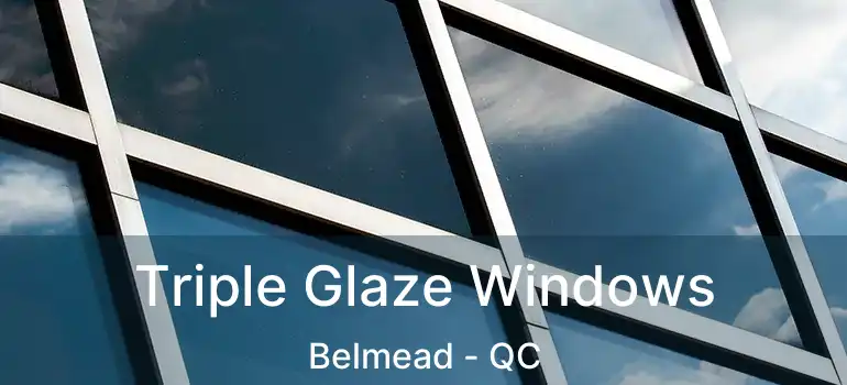 Triple Glaze Windows Belmead - QC