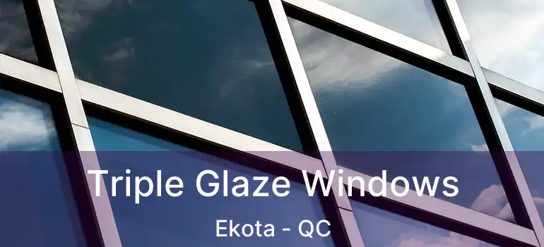 Triple Glaze Windows Ekota - QC