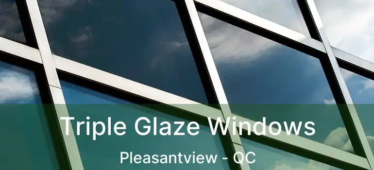 Triple Glaze Windows Pleasantview - QC