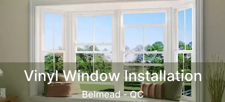  Vinyl Window Installation Belmead - QC