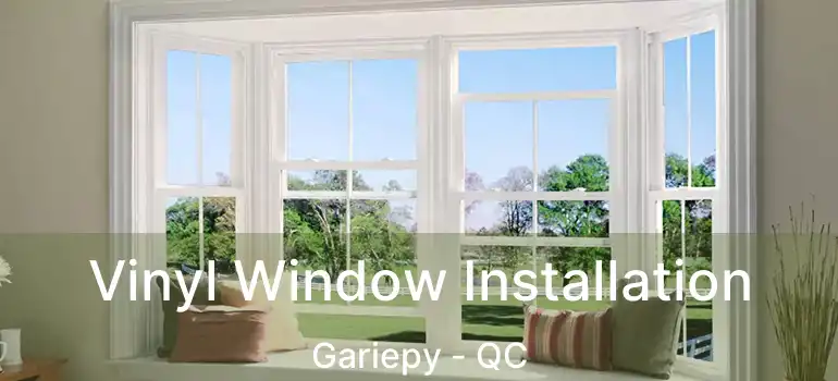  Vinyl Window Installation Gariepy - QC