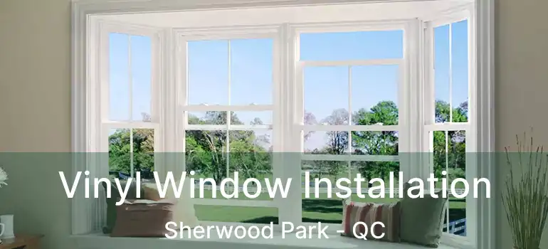 Vinyl Window Installation Sherwood Park - QC