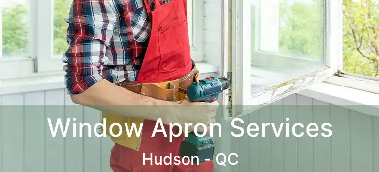 Window Apron Services Hudson - QC