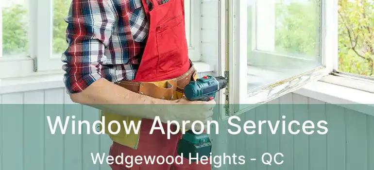  Window Apron Services Wedgewood Heights - QC