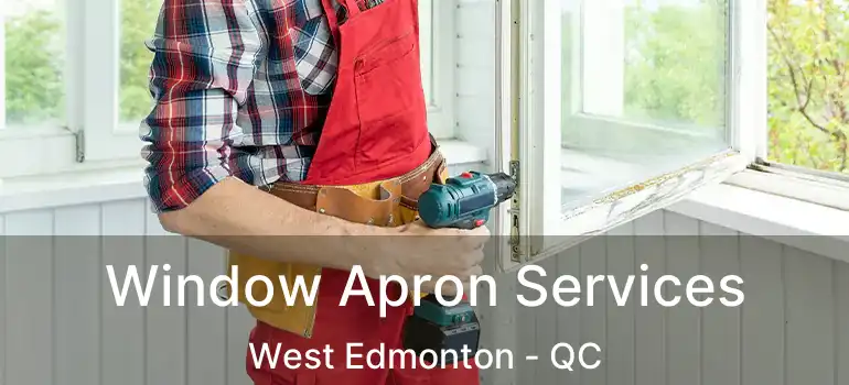 Window Apron Services West Edmonton - QC