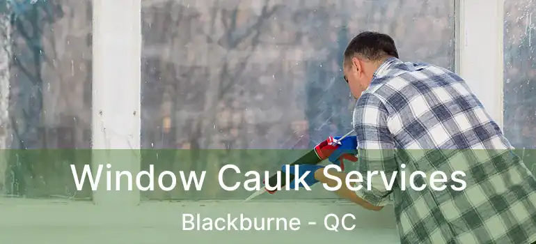  Window Caulk Services Blackburne - QC