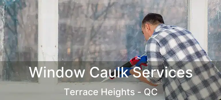 Window Caulk Services Terrace Heights - QC