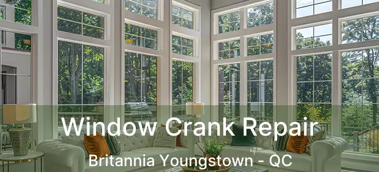  Window Crank Repair Britannia Youngstown - QC