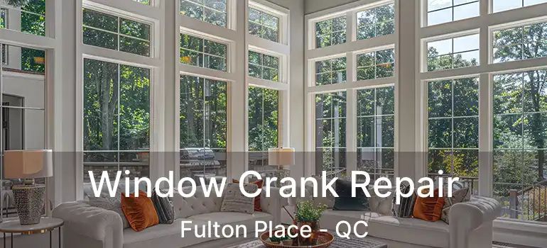  Window Crank Repair Fulton Place - QC