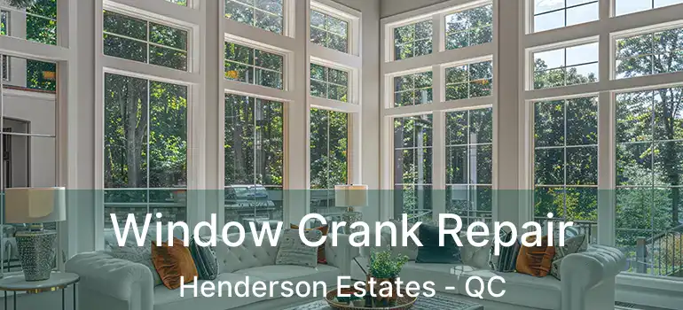  Window Crank Repair Henderson Estates - QC
