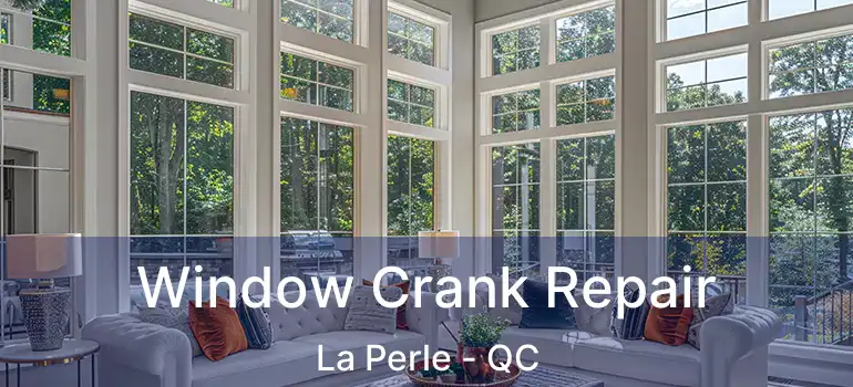  Window Crank Repair La Perle - QC