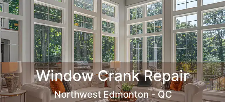  Window Crank Repair Northwest Edmonton - QC